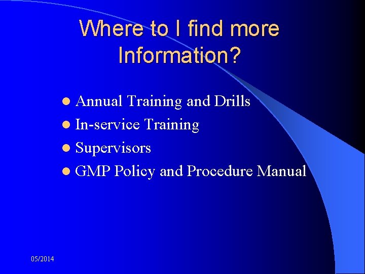 Where to I find more Information? l Annual Training and Drills l In-service Training