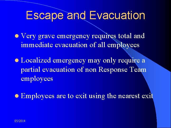 Escape and Evacuation l Very grave emergency requires total and immediate evacuation of all