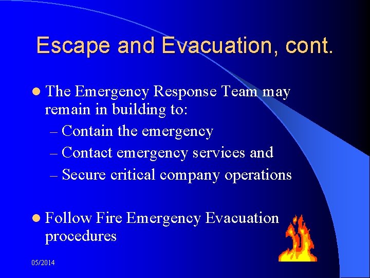 Escape and Evacuation, cont. l The Emergency Response Team may remain in building to: