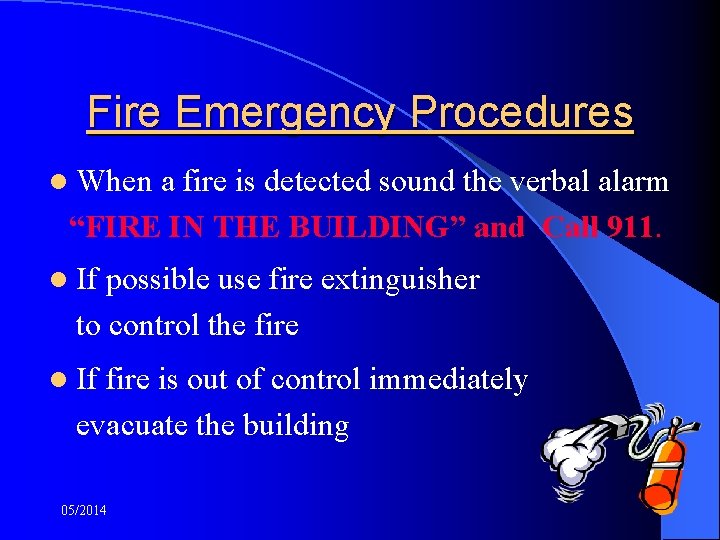 Fire Emergency Procedures l When a fire is detected sound the verbal alarm “FIRE