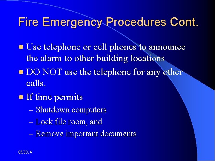Fire Emergency Procedures Cont. l Use telephone or cell phones to announce the alarm