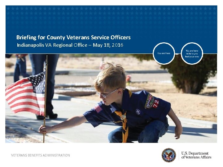 Briefing for County Veterans Service Officers Indianapolis VA Regional Office – May 18, 2016