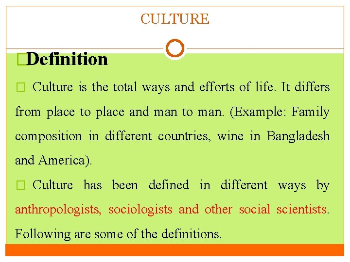 CULTURE �Definition � Culture is the total ways and efforts of life. It differs