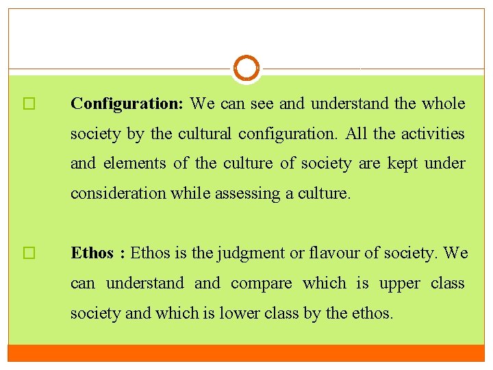 � Configuration: We can see and understand the whole society by the cultural configuration.