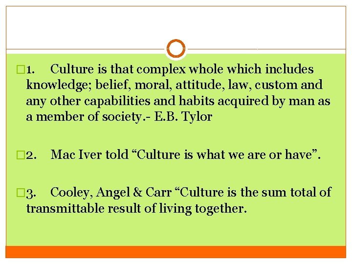 � 1. Culture is that complex whole which includes knowledge; belief, moral, attitude, law,