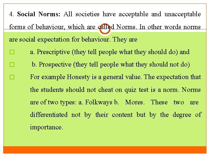 4. Social Norms: All societies have acceptable and unacceptable forms of behaviour, which are