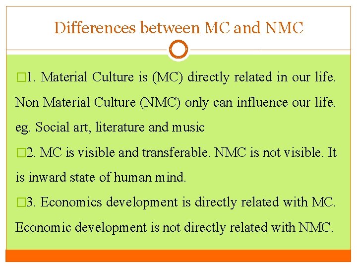 Differences between MC and NMC � 1. Material Culture is (MC) directly related in