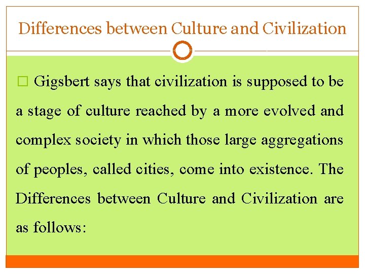 Differences between Culture and Civilization � Gigsbert says that civilization is supposed to be