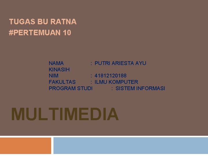 TUGAS BU RATNA #PERTEMUAN 10 NAMA : PUTRI ARIESTA AYU KINASIH NIM : 41812120188