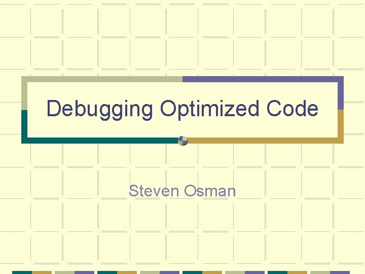 Debugging Optimized Code Steven Osman 