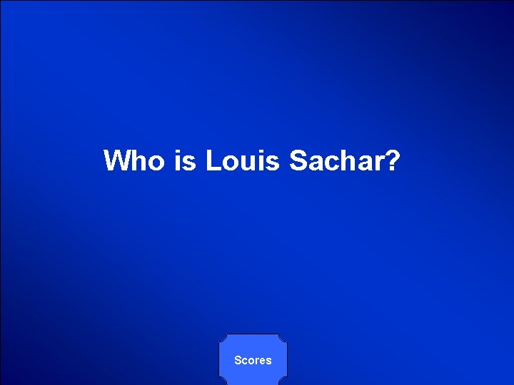 © Mark E. Damon - All Rights Reserved Who is Louis Sachar? Scores 
