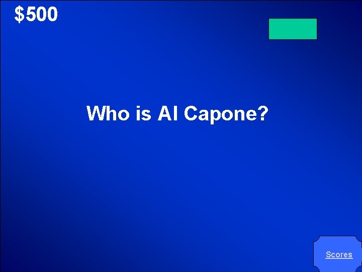 © Mark E. Damon - All Rights Reserved $500 Who is Al Capone? Scores