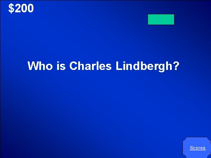 © Mark E. Damon - All Rights Reserved $200 Who is Charles Lindbergh? Scores