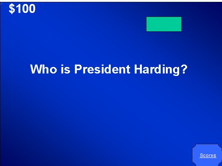 © Mark E. Damon - All Rights Reserved $100 Who is President Harding? Scores