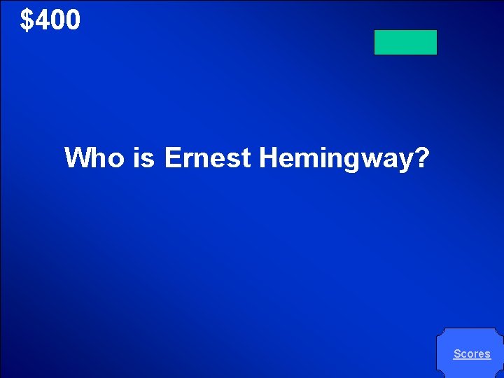 © Mark E. Damon - All Rights Reserved $400 Who is Ernest Hemingway? Scores