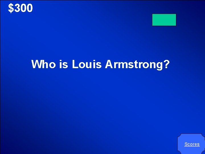 © Mark E. Damon - All Rights Reserved $300 Who is Louis Armstrong? Scores