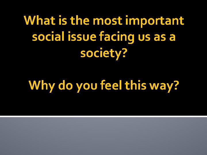 What is the most important social issue facing us as a society? Why do