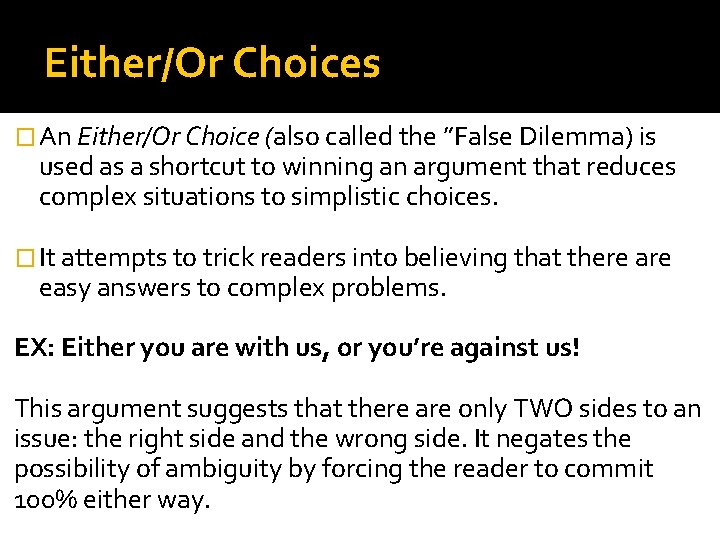 Either/Or Choices � An Either/Or Choice (also called the ”False Dilemma) is used as