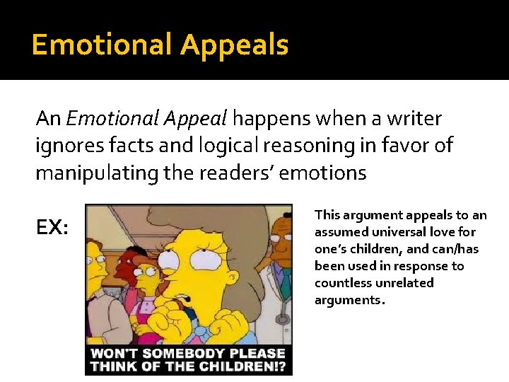 Emotional Appeals An Emotional Appeal happens when a writer ignores facts and logical reasoning