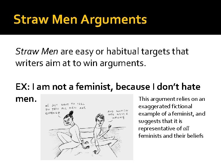 Straw Men Arguments Straw Men are easy or habitual targets that writers aim at