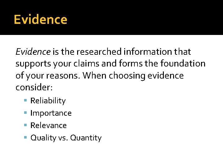 Evidence is the researched information that supports your claims and forms the foundation of