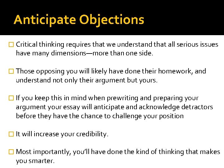 Anticipate Objections � Critical thinking requires that we understand that all serious issues have