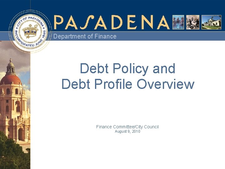 Department of Finance Debt Policy and Debt Profile Overview Finance Committee/City Council August 9,