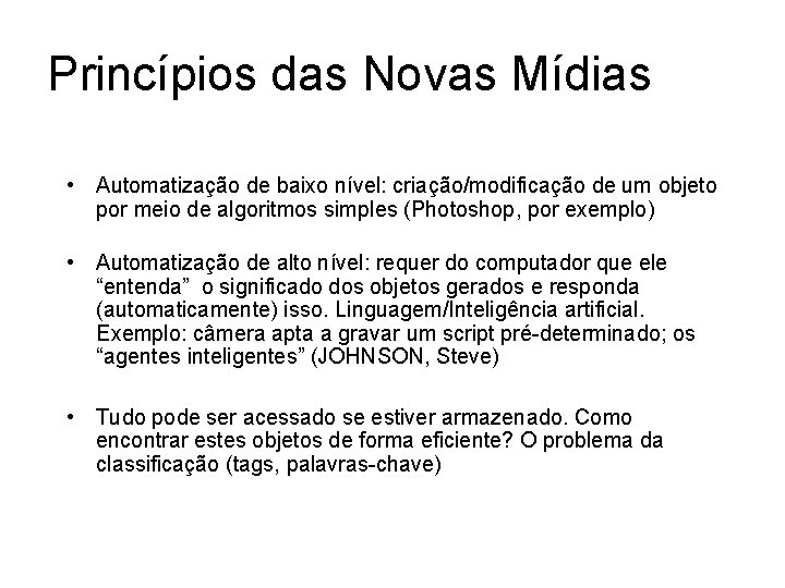 Princípios das Novas Mídias • A representação numérica e a modularidade, combinados, tornam possíveis