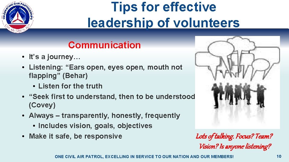 Tips for effective leadership of volunteers Communication • It’s a journey… • Listening: “Ears