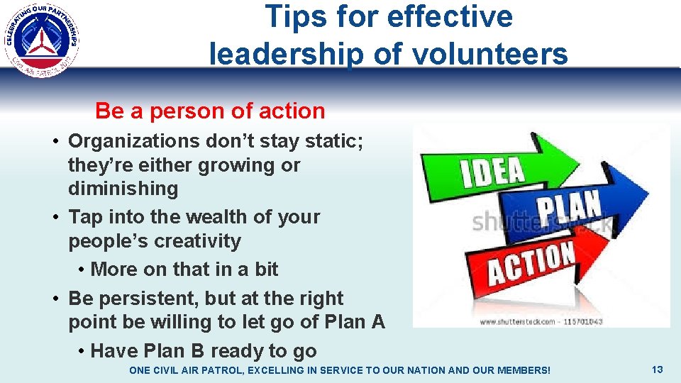 Tips for effective leadership of volunteers Be a person of action • Organizations don’t