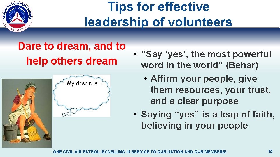 Tips for effective leadership of volunteers Dare to dream, and to • “Say ‘yes’,