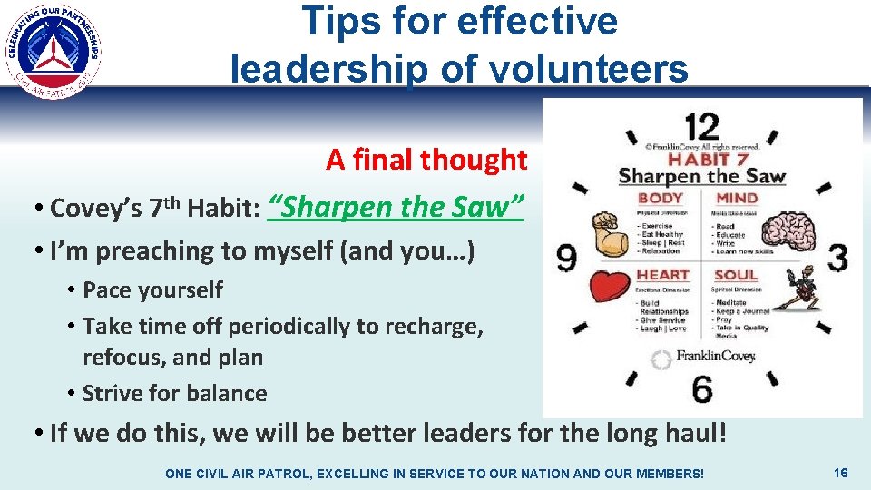 Tips for effective leadership of volunteers A final thought • Covey’s 7 th Habit: