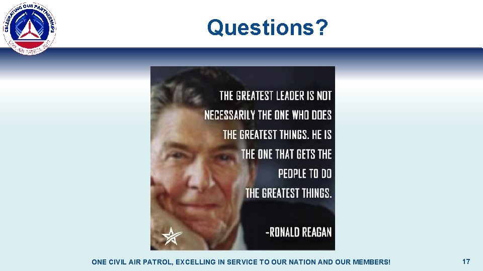 Questions? ONE CIVIL AIR PATROL, EXCELLING IN SERVICE TO OUR NATION AND OUR MEMBERS!