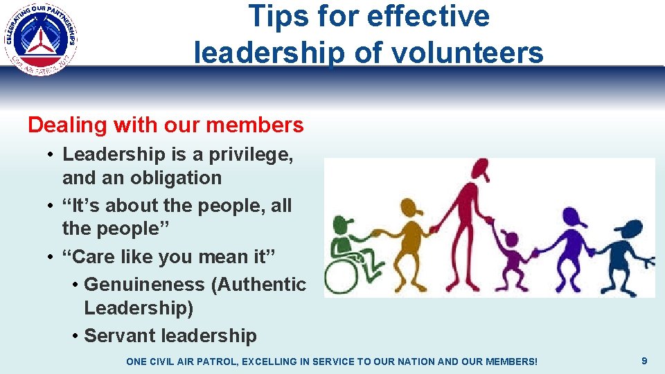 Tips for effective leadership of volunteers Dealing with our members • Leadership is a