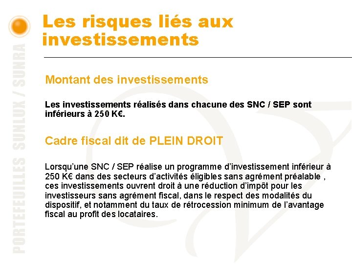 Les risques liés aux investissements Montant des investissements Les investissements réalisés dans chacune des