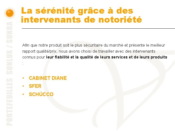 La sérénité grâce à des intervenants de notoriété Afin que notre produit soit le