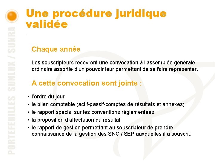 Une procédure juridique validée Chaque année Les souscripteurs recevront une convocation à l’assemblée générale