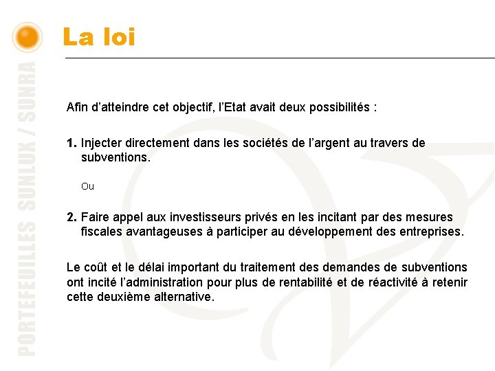 La loi Afin d’atteindre cet objectif, l’Etat avait deux possibilités : 1. Injecter directement