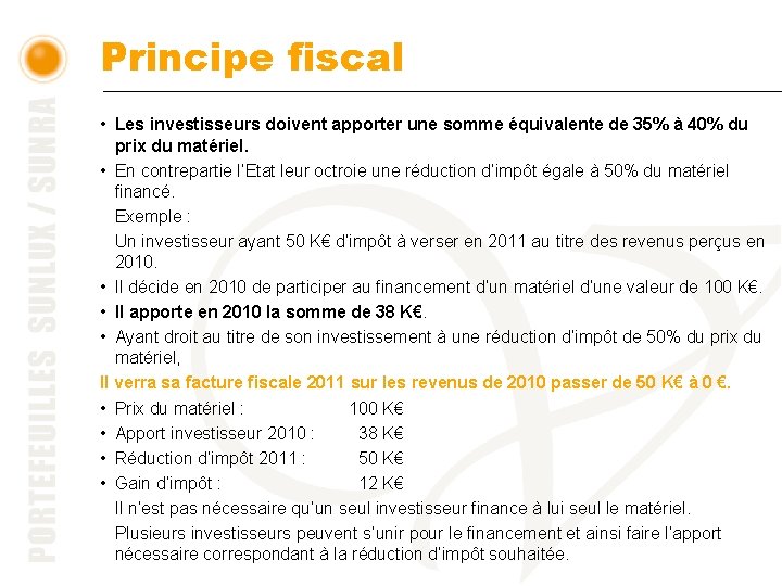 Principe fiscal • Les investisseurs doivent apporter une somme équivalente de 35% à 40%