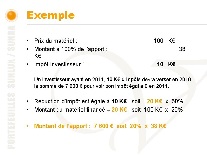 Exemple • Prix du matériel : • Montant à 100% de l’apport : K€