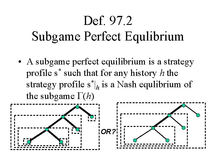 Def. 97. 2 Subgame Perfect Equlibrium • A subgame perfect equilibrium is a strategy