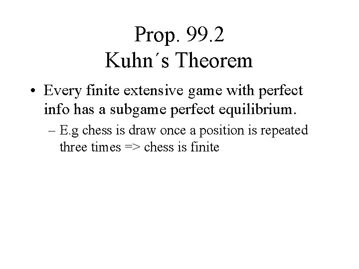 Prop. 99. 2 Kuhn´s Theorem • Every finite extensive game with perfect info has