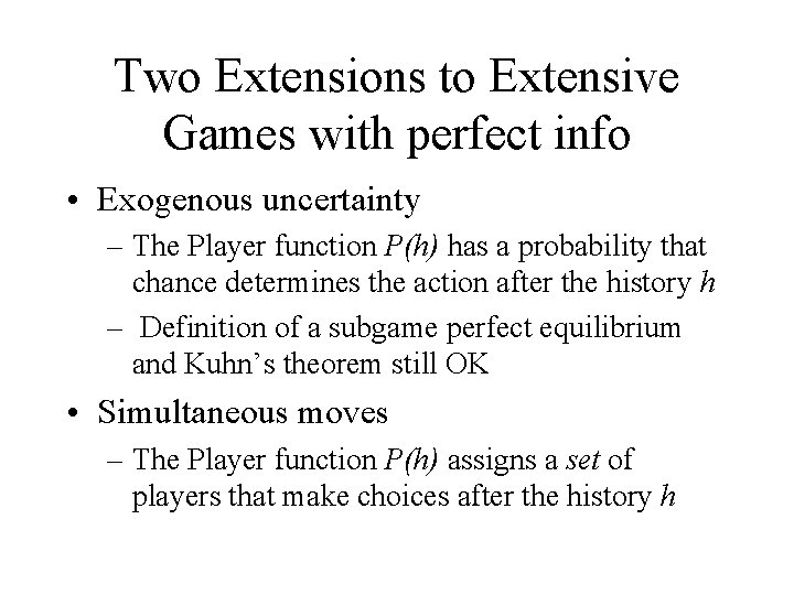 Two Extensions to Extensive Games with perfect info • Exogenous uncertainty – The Player