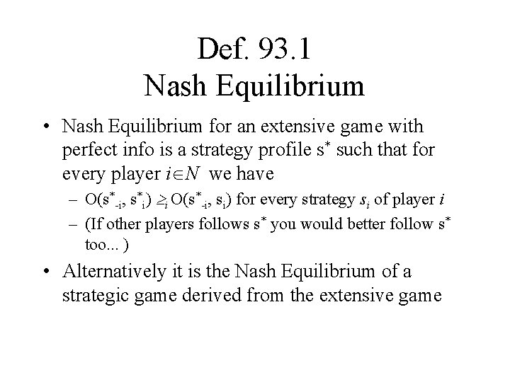 Def. 93. 1 Nash Equilibrium • Nash Equilibrium for an extensive game with perfect