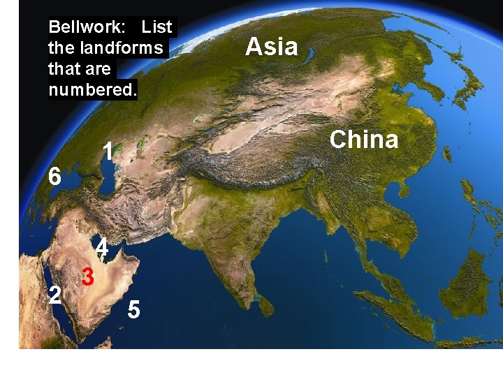 Bellwork: List the landforms that are numbered. 6 2 Asia China 1 4 3