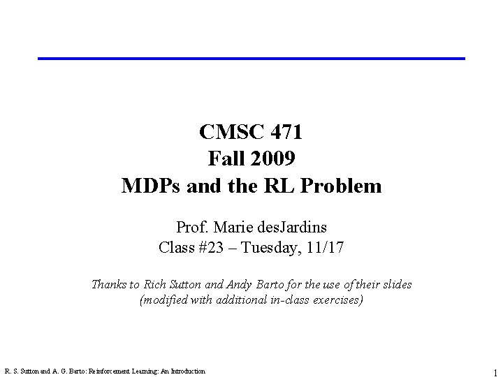 CMSC 471 Fall 2009 MDPs and the RL Problem Prof. Marie des. Jardins Class