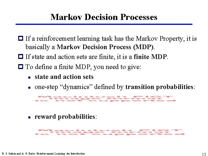 Markov Decision Processes p If a reinforcement learning task has the Markov Property, it