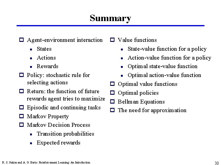 Summary p Agent-environment interaction n States n Actions n Rewards p Policy: stochastic rule