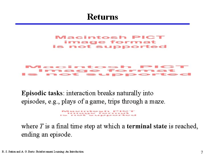 Returns Episodic tasks: interaction breaks naturally into episodes, e. g. , plays of a