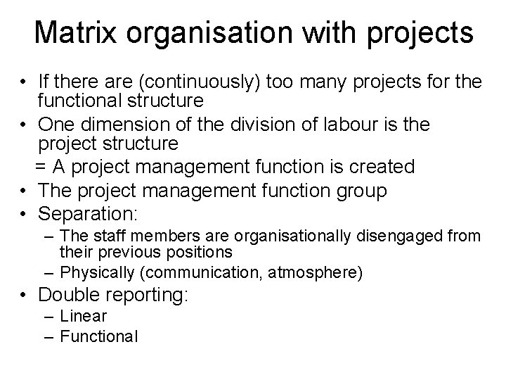 Matrix organisation with projects • If there are (continuously) too many projects for the